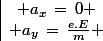 \vec{a}\;\begin{array}{|c} a_x\,=\,0 \\ a_y\,=\,\frac{e.E}{m} \end{array}