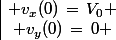 \vec{v(0)}\;\begin{array}{|c} v_x(0)\,=\,V_0 \\ v_y(0)\,=\,0 \end{array}