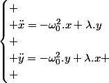 \begin{cases}
 \\ \ddot{x}=-\omega_{0}^{2}.x+\lambda.y\\
 \\ \ddot{y}=-\omega_{0}^{2}.y+\lambda.x
 \\ \end{cases}