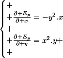 \begin{cases} \\ \frac{\partial E_{p}}{\partial x}=-y^{2}.x\\ \\ \frac{\partial E_{p}}{\partial y}=x^{2}.y \\ \end{cases}