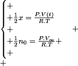 \begin{cases}
 \\ \frac{1}{2}x=\frac{P.V(t)}{R.T}\\
 \\ \frac{1}{2}n_{0}=\frac{P.V_{\infty}}{R.T}
 \\ \end{cases}
 \\ 