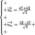 \begin{cases}
 \\ \overrightarrow{u_{t}}=\frac{\overrightarrow{u_{r}}+\overrightarrow{u_{\theta}}}{\sqrt{2}}\\
 \\ \overrightarrow{u_{n}}=\frac{\overrightarrow{u_{\theta}}-\overrightarrow{u_{r}}}{\sqrt{2}}
 \\ \end{cases}