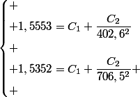 \begin{cases}
 \\ 1,5553=C_{1}+\dfrac{C_{2}}{402,6^{2}}\\
 \\ 1,5352=C_{1}+\dfrac{C_{2}}{706,5^{2}}
 \\ \end{cases}