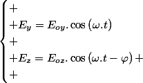 \begin{cases}
 \\ E_{y}=E_{oy}.\cos\left(\omega.t\right)\\
 \\ E_{z}=E_{oz}.\cos\left(\omega.t-\varphi\right)
 \\ \end{cases}