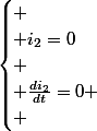 \begin{cases}
 \\ i_{2}=0\\
 \\ \frac{di_{2}}{dt}=0
 \\ \end{cases}