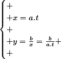 \begin{cases}
 \\ x=a.t\\
 \\ y=\frac{b}{x}=\frac{b}{a.t}
 \\ \end{cases}