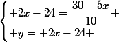 \begin{cases} 2x-24=\dfrac{30-5x}{10} \\ y= 2x-24 \end{cases}
