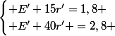 \begin{cases} E'+15r'=1,8 \\ E'+40r' =2,8 \end{cases}