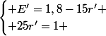 \begin{cases} E'=1,8-15r' \\ 25r'=1 \end{cases}