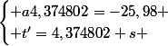 \begin{cases} a4,374802=-25,98 \\ t'=4,374802 s \end{cases}