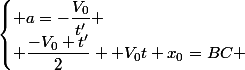 \begin{cases} a=-\dfrac{V_{0}}{t'} \\ \dfrac{-V_{0} t'}{2} +V_{0}t+x_{0}=BC \end{cases}