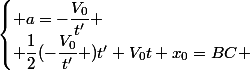 \begin{cases} a=-\dfrac{V_{0}}{t'} \\ \dfrac{1}{2}(-\dfrac{V_0}{t'} )t'+V_{0}t+x_{0}=BC \end{cases}