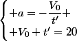 \begin{cases} a=-\dfrac{V_{0}}{t'} \\ V_0 t'=20\end{cases}