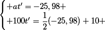 \begin{cases} at'=-25,98 \\ 100t'=\dfrac{1}{2}(-25,98)+10 \end{cases}