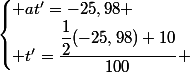 \begin{cases} at'=-25,98 \\ t'=\dfrac{\dfrac{1}{2}(-25,98)+10}{100} \end{cases}