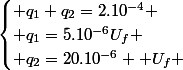 \begin{cases} q_{1}+q_{2}=2.10^{-4} \\ q_{1}=5.10^{-6}U_{f} \\ q_{2}=20.10^{-6}  U_{f} \end{cases}