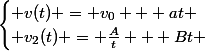 \begin{cases} v(t) = v_{0} + at \\ v_{2}(t) = \frac{A}{t} + Bt \end{cases}