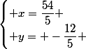 \begin{cases} x=\dfrac{54}{5} \\ y= -\dfrac{12}{5} \end{cases}