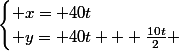 \begin{cases} x= 40t\\ y= 40t + \frac{10t}{2} \end{cases}