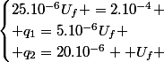 \begin{cases}25.10^{-6}U_{f} =2.10^{-4} \\ q_{1}=5.10^{-6}U_{f} \\ q_{2}=20.10^{-6}  U_{f} \end{cases}
