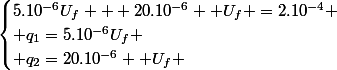 \begin{cases}5.10^{-6}U_{f} + 20.10^{-6}  U_{f} =2.10^{-4} \\ q_{1}=5.10^{-6}U_{f} \\ q_{2}=20.10^{-6}  U_{f} \end{cases}