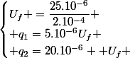 \begin{cases}U_{f} =\dfrac{25.10^{-6}}{2.10^{-4}} \\ q_{1}=5.10^{-6}U_{f} \\ q_{2}=20.10^{-6}  U_{f} \end{cases}
