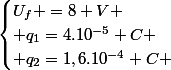 \begin{cases}U_{f} =8 V \\ q_{1}=4.10^{-5} C \\ q_{2}=1,6.10^{-4} C \end{cases}