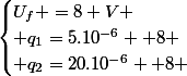 \begin{cases}U_{f} =8 V \\ q_{1}=5.10^{-6}  8 \\ q_{2}=20.10^{-6}  8 \end{cases}