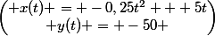 \begin{pmatrix} x(t) = -0,25t^{2} + 5t\\ y(t) = -50 \end{pmatrix}