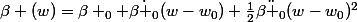 \beta (w)=\beta _{0}+\dot{\beta _{0}}(w-w_{0})+\frac{1}{2}\ddot{\beta _{0}}(w-w_{0})^{2}