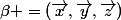 \beta =(\vec{x},\vec{y},\vec{z})