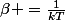 \beta =\frac{1}{kT}