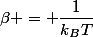 \beta = \dfrac{1}{k_BT}