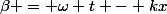 \beta = \omega t - kx
