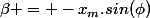 \beta = -x_m.sin(\phi)