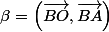 \beta=\left(\overrightarrow{BO},\overrightarrow{BA}\right)