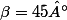 \beta=45°