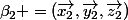 \beta_{2} =(\vec{x_{2}},\vec{y_{2}},\vec{z_{2}})