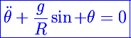 \blue\Large\boxed{\ddot{\theta}+\frac{g}{R}\sin \theta=0}