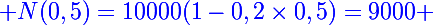 \blue\Large N(0,5)=10000(1-0,2\times0,5)=9000 