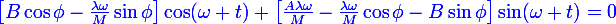 \blue\large\left[B\cos\phi-\frac{\lambda\omega}{M}\sin\phi\right]\cos(\omega t)+\left[\frac{A\lambda\omega}{M}-\frac{\lambda\omega}{M}\cos\phi-B\sin\phi\right]\sin(\omega t)=0