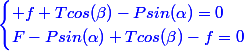 \blue{\begin{cases} f+Tcos(\beta)-Psin(\alpha)=0\\F-Psin(\alpha)+Tcos(\beta)-f=0\end{cases}}