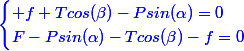 \blue{\begin{cases} f+Tcos(\beta)-Psin(\alpha)=0\\F-Psin(\alpha)-Tcos(\beta)-f=0\end{cases}}