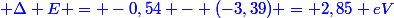 \blue \Delta E = -0,54 - (-3,39) = 2,85 eV