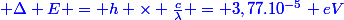 \blue \Delta E = h \times \frac{c}{\lambda} = 3,77.10^{-5} eV