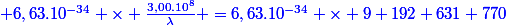 \blue 6,63.10^{-34} \times \frac{3,00.10^8}{\lambda} =6,63.10^{-34} \times 9 192 631 770