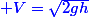 \blue V=\sqrt{2gh}