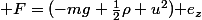 \bold F=(-mg+\frac{1}{2}\rho u^2)\bold e_z