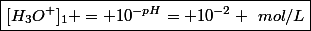 \boxed{[H_3O^+]_1 = 10^{-pH}= 10^{-2} ~mol/L}