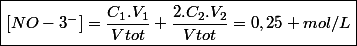 \boxed{[NO-3^-]=\frac{C_1.V_1}{Vtot}+\frac{2.C_2.V_2}{Vtot}=0,25 mol/L}